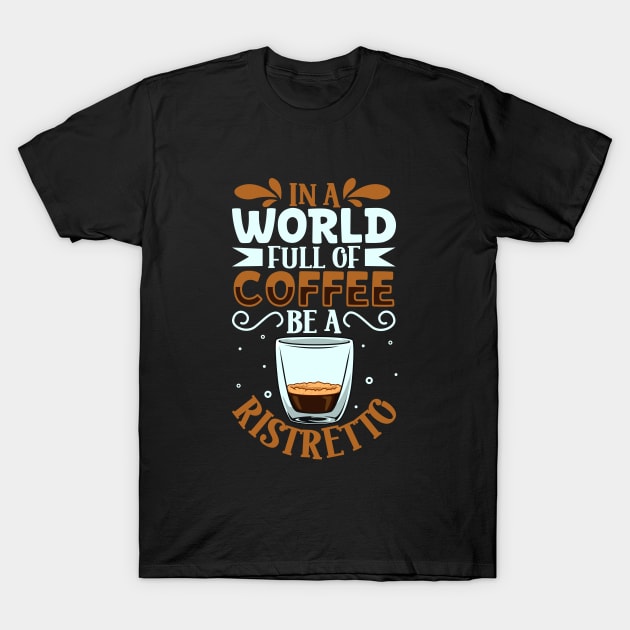 Be a Ristretto - coffee lover T-Shirt by Modern Medieval Design